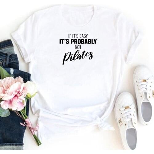 If Its Easy Its Probably Not Pilates Tshirts Women Cotton Loose Casual Women T Shirt Fashion Funny Round Neck Tee Shirt Femme