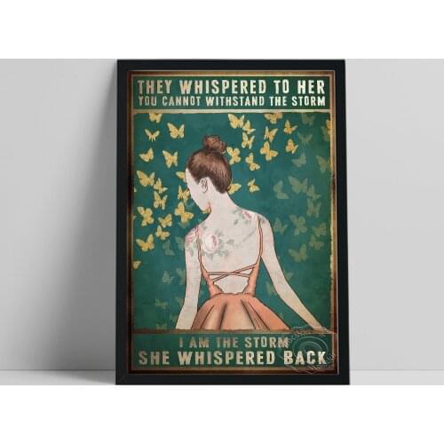 They Whispered To Her You Cannot Withstand The Storm I Am The Storm She Whispered Back Poster, Butterfly Girl Decor, Idea Gift