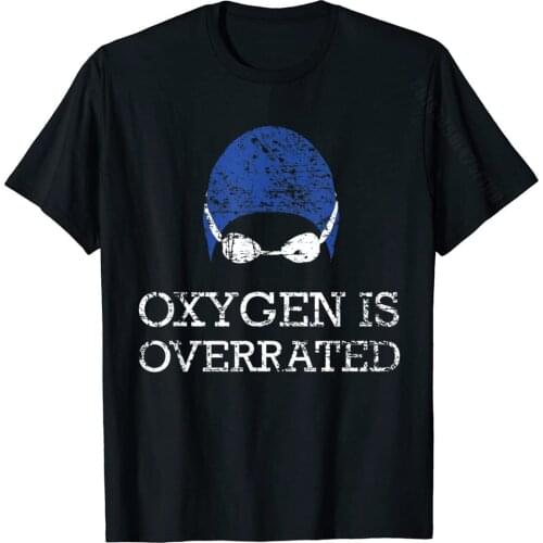 Oxygen Is Overrated Funny Swimmin Swim Team Gift T-Shirt Printed On Cotton Men Tops Tees Casual Cute Top T-Shirts
