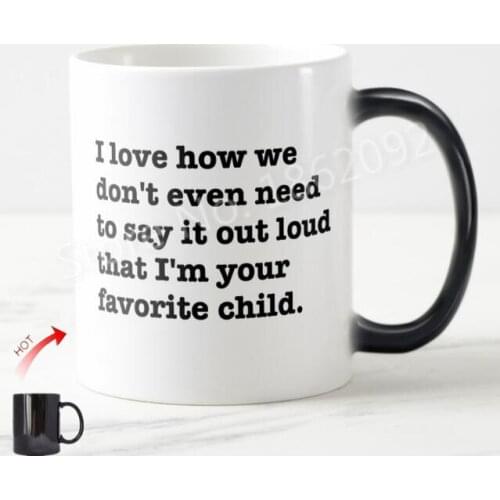 Funny I Love How We Don't Need to Say Aloud That I'm Your Favorite Child Coffee Mug Beer Mugs Tea Cups for Dad Mom Father Gifts