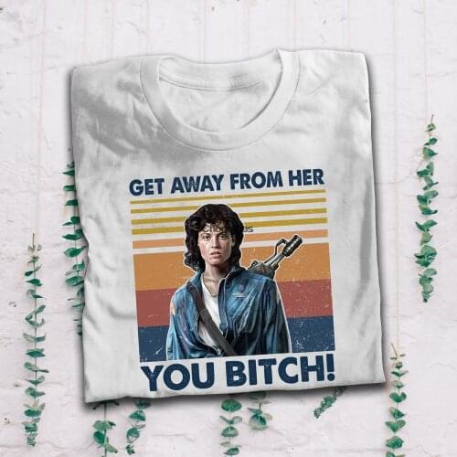 Aliens T Shirt Ellen Ripley T Shirt Get Away From Her You Bitch T Shirt Vinatge T Shirt