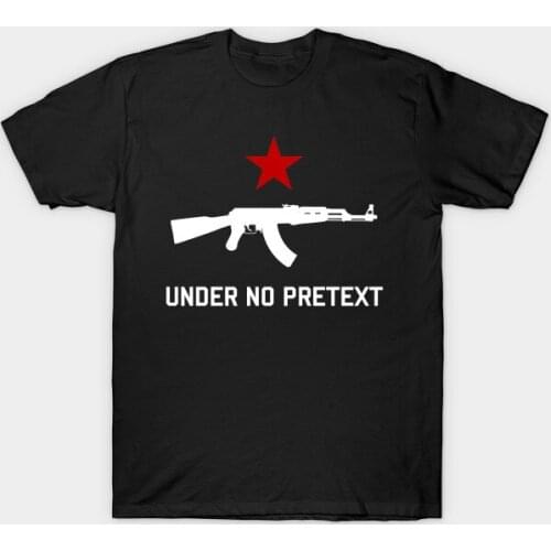 Under No Pretext AK-47 Socialist T-Shirt. Summer Cotton Short Sleeve O-Neck Mens T Shirt New S-3XL