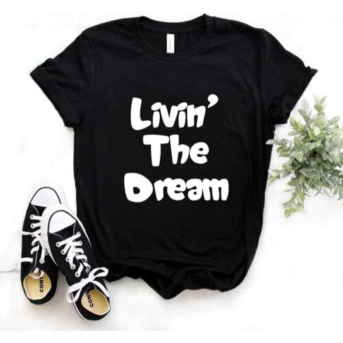 Livin the Dream Print Women Tshirts Cotton Casual Funny t Shirt For Lady Yong Girl Top Tee Hipster FS-218