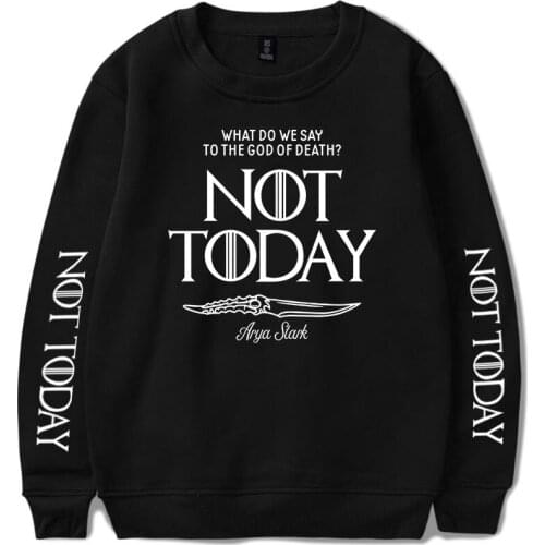 Classic 2019 New Arya Stark-Not Today sweatshirt Men/Women Fashion round neck Loose mens Sweatshirts Print Not Today Capless Ho