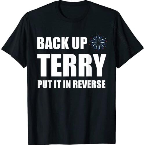 Back Up Terry Put It In Reverse Funny 4th Of July Fireworks T-Shirt Wholesale On Tops Tees Cotton Tshirts For Men Printing