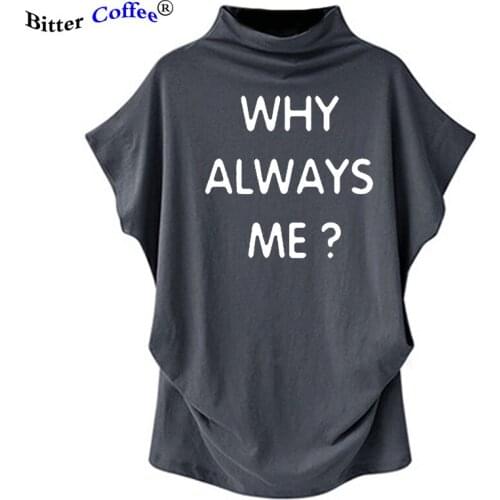 Summer NEW Women Funny Hip Hop Printed Funny Why Always Me Funny T Shirt for Women Casual Batwing Sleeve T-Shirt Plus Size