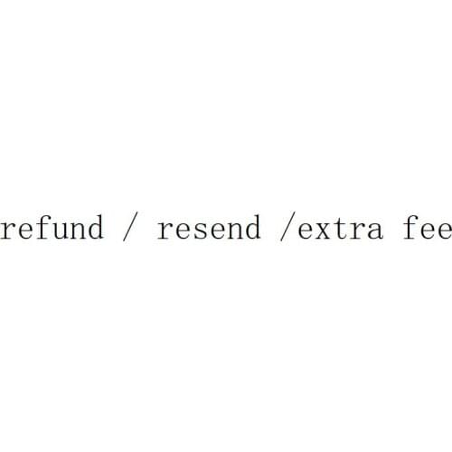 Extra Fee/ refund /resend