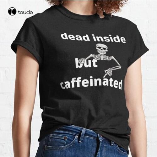 New Dead Inside But Caffeinated Classic 2 T-Shirt Cotton Tee Shirt S-5XL