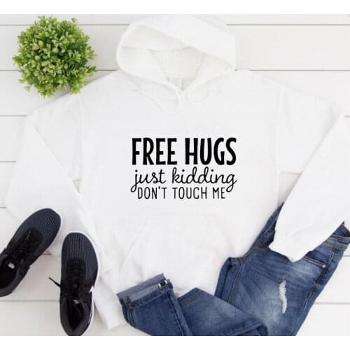 FREE HUGS Just Kidding Don't Touch Me Print Woman Sweatshirt Hooded Hoody Fleece Hoodies Female Jumper Woman Sweatshirt