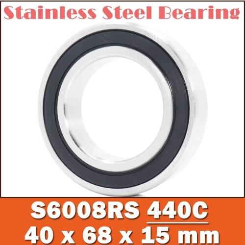 1PC S6008RS Bearing 40*68*15 mm ABEC-3 440C Stainless Steel S 6008RS Ball Bearings 6008 Stainless Steel Ball Bearing