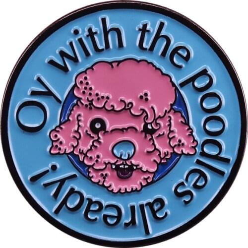 Oy with the Poodles Already Gilmore Girls Enamel Brooch Pins Badge Lapel Pin Alloy Metal Fashion Jewelry Accessories Gifts