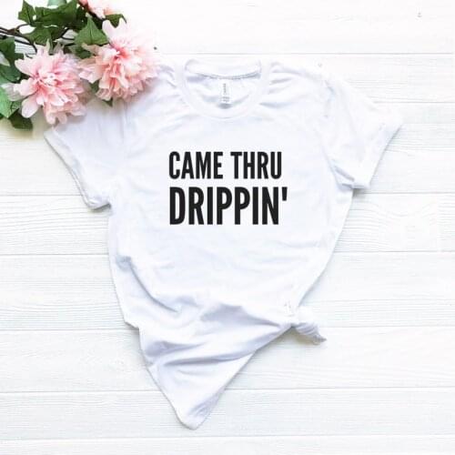 Skuggnas New Arrival Came Thru Drippin' t shirt Cardi b Lyrics Shirt Hip Hop Shirt Cardi b T-shirt Short Sleeve Fashion Tees