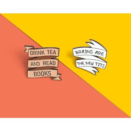 Drink Tea and Read brooks Fun Banner Enamel Pins Brains are the new Tits Brooches Lapel Pin Badge Jewelry Gift for Friends
