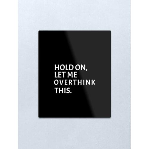 HOLD ON LET ME OVERTHINK THIS Metal Print Tin Sign Vintage Metal Wall Sign Plaque Retro Garage Shed Car
