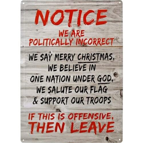 Nobrand Tin Metal Sign Notice We are Politically Incorrect Support God & Troops 8x12 in