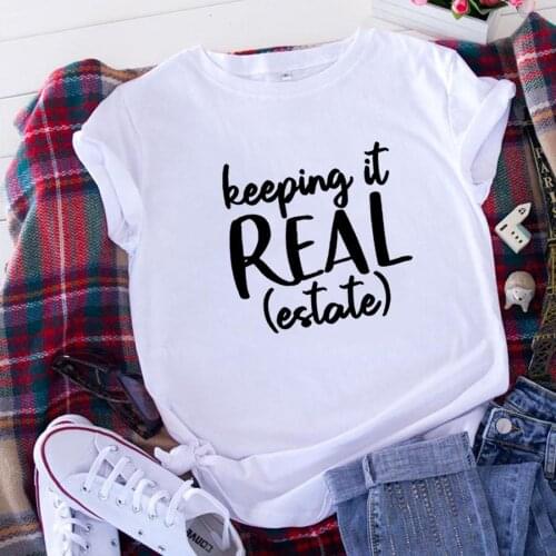 Keeping It Real Estate T Shirts Women Cotton Summer Short Sleeve O-neck Tee Shirt Femme Casual Tshirt Women Loose Camiseta Mujer