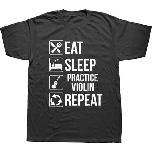 Eat Sleep Practice Violin Repeat T Shirt Funny Music Gift Graphic Fashion New Cotton Short Sleeve O-Neck Harajuku T-shirt