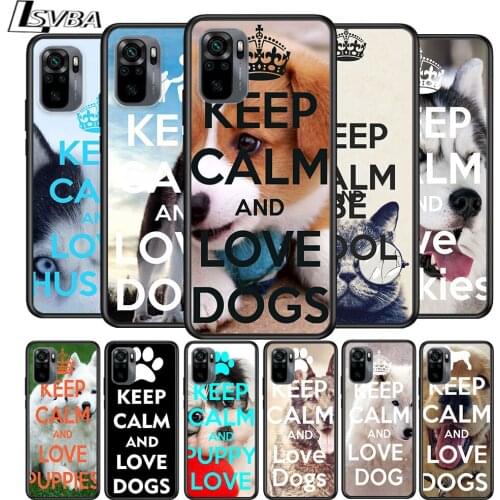 Keep calm and love dogs for Xiaomi Redmi Note 10 10S 9 9T 9S 9Pro Max 8T 8Pro 8 7 6 5 Pro 5A 4X 4 Soft Black Phone Case