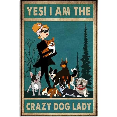 Pet Metal Tin Sign Yes I Am The Crazy Dog Lady Metal Posters Iron Painting Vintage Home Decor for Bar Pub Club Man Cave