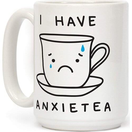 I Have Anxietea White 11 Ounce Ceramic Coffee Mug