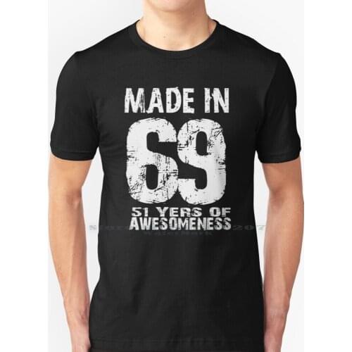 Made In 69 51 Years Of Awesomeness Apparel For Old Men T Shirt 100% Pure Cotton For Birthday In 69 Vintage Font For Old Men For