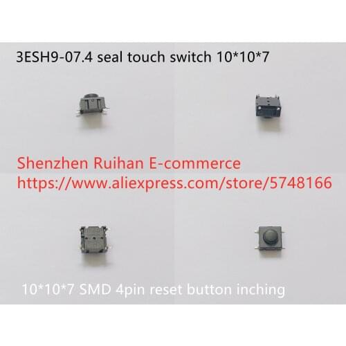 Original new 100% 3ESH9-07.4 seal touch switch 10*10*7 SMD 4pin reset button inching