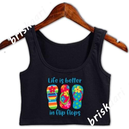 Life Is Better Flip Flops Crop Top Women Normal O-Neck Tops Sexy Comfortable Custom Spring Sunlight Vest