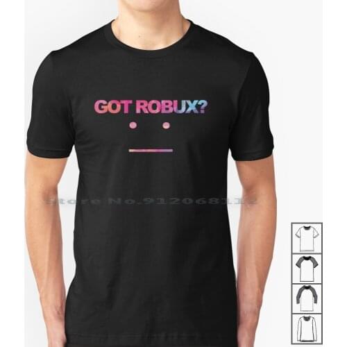Got Robux ? T Shirt 100% Cotton Robuxx Got Robux Have Robux Gimme Robux Robux Generator Robux Money Meme 2020 New Video Games