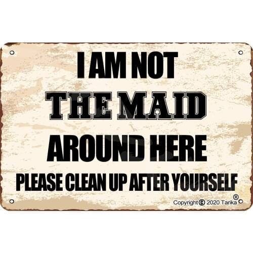 I Am Not The Maid Around Here Please Clean Up After Yourself Vintage Look 20X30 Tin Decoration Poster Sign for Home Wall Decor