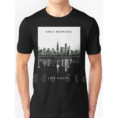 Late Nights Early Mornings T Shirt Print For Men Cotton New Cool Tee Entrepreneur Hustle Hard Work Motivation Late Nights Early