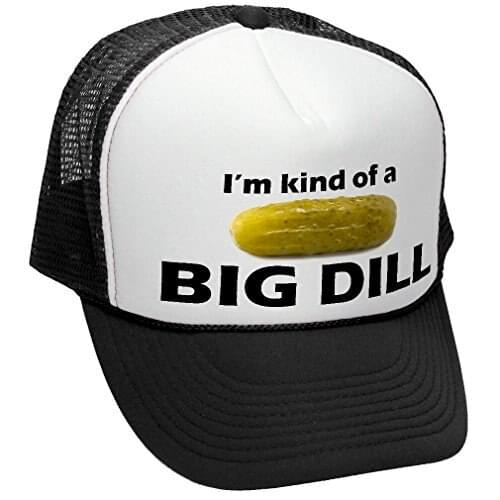 I'm Kind of A Big Dill - Funny Parody - Adult Trucker Cap Hat