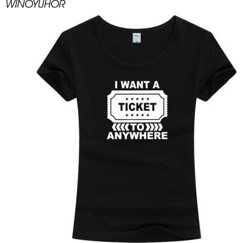 I Want A Ticket To Anywhere Travel Print Women tshirt Cotton Casual Funny T Shirt For Lady Girl Top Tee Hipster Clothing