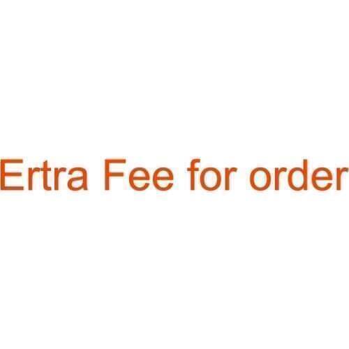 Extra fee for ordering, please add the quantity to the amount you need pay