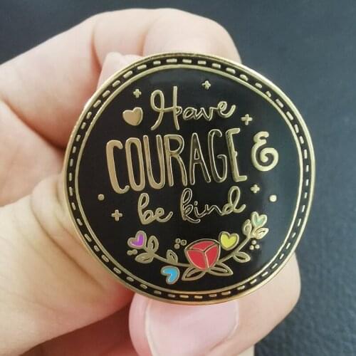 Have Courage and Be Kind Brooch inspirational quote Enamel Pin Life Advice Badge Living Towards The Sun