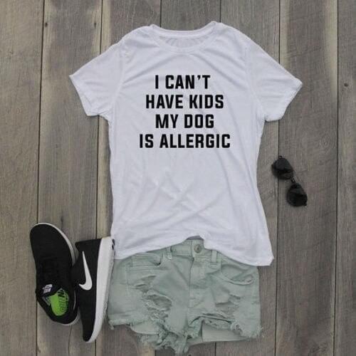 Ummer New Fashion Clothing Tee I Can't Have Kids My Dog Is Allergic T-Shirt Tumblr Cotton Hipster Tops Graphic Ladies gift tops