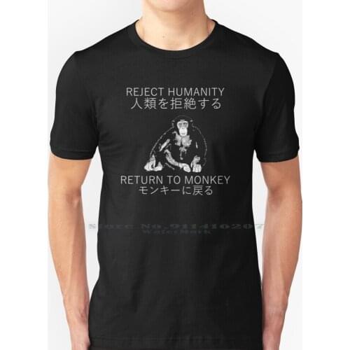 Reject Humanity , Return To Monkey Japanese T Shirt 100% Pure Cotton Chimp Return To Monke Return To Monkey Embrace Monkey