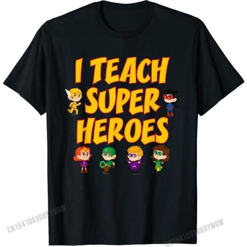 I teach Superheroes TShirt Cute Funny Teacher Gift For Women Designer Unique Tshirts Cotton Tops T Shirt for Men Summer