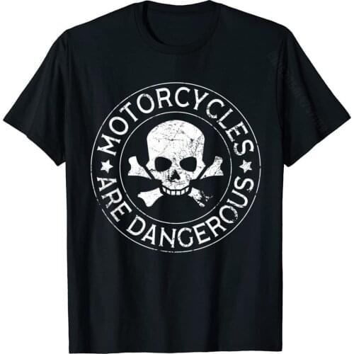 Motorcycles Are Dangerous Funny Ironic Motorbike T-Shirt Cotton Men T Shirt Fashionable T Shirts Leisure Hip Hop