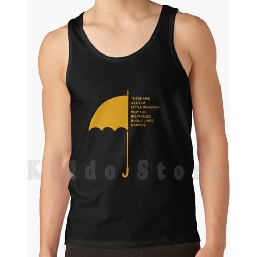 There Are A Lot Of Little Reasons Why The Big Things In Our Lives Happen Tank Tops Vest 100% Cotton How I Met