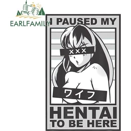 EARLFAMILY 13cm x 8.6cm for I Paused My Hentai To Be Here Funny Car Stickers Anime Refrigerator Car Body Sunscreen Vinyl Decor