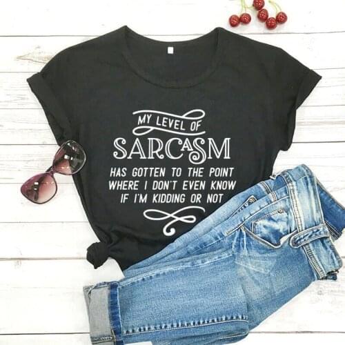My level of sarcasm has gotten Letter Graphic Womens Summer Funny T-Shirt New Stylish shirt New Favorite Style Of Shirt R478