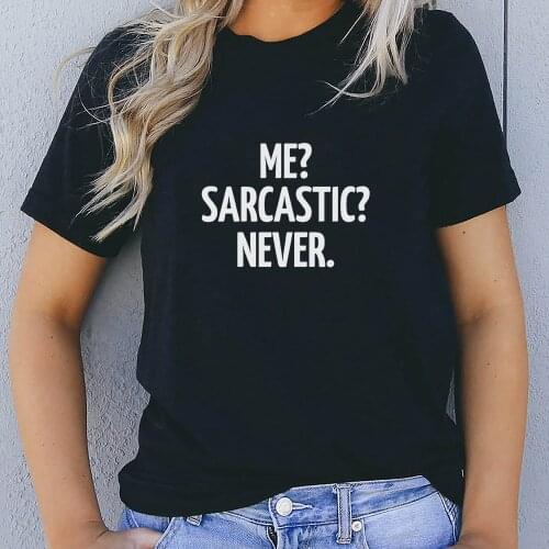 ME SARCASTIC NEVER Women Funny Print T Shirt Friend Short Sleeve O Neck T-shirt Summer Tee Shirt for Women Clothes Mujer Gift