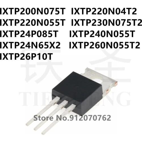 10PCS IXTP200N075T IXTP220N04T2 IXTP220N055T IXTP230N075T2 IXTP24P085T IXTP240N055T IXTP24N65X2 IXTP260N055T2 IXTP26P10T TO-220