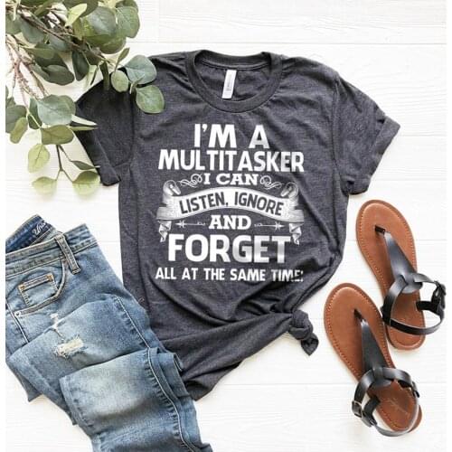 Funny Saying I'm A Multitasker I Can Listen Ignore and Forget T Shirt Sarcastic T-Shirt Dark Humor Shirt Woman Graphic Tees Tops