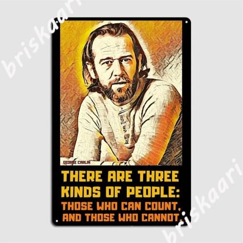 There Are Three Kinds Of People By George Carlin Metal Signs pub Bar Cave Custom Plaques Tin sign Posters