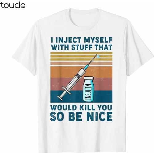 Diabetes Be Nice I Inject Myself With Stuff Funny Quote Vintage White T-Shirt