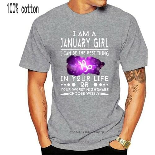 Men T Shirt I Am A January Girl I Can Be The Best Thing In Your Life Or Your Worst Nightnare Choose Wisely Women t-shirt