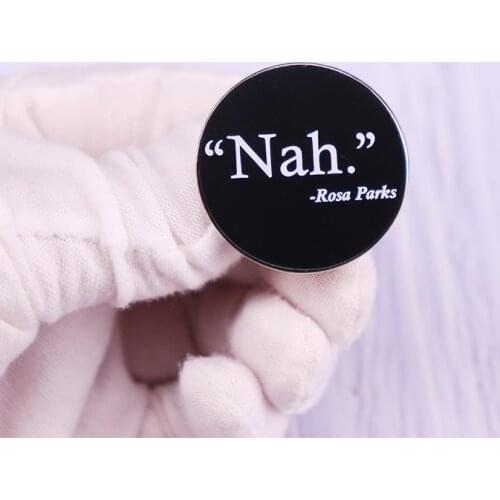 Nah. Rosa Parks Funny Quote Pin Brooch Black Lives Matter Badge