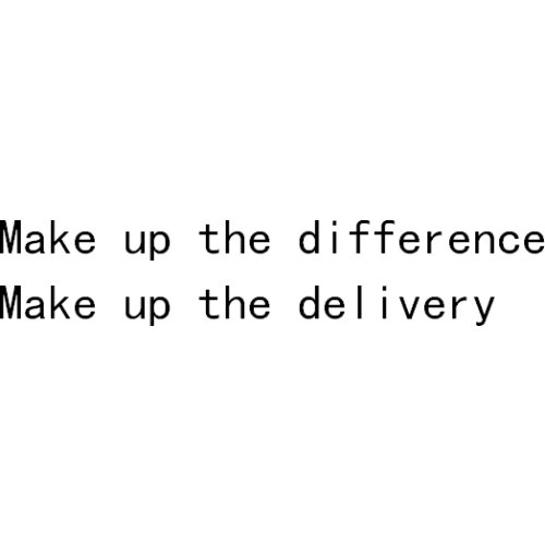 Make up the difference, make up the delivery