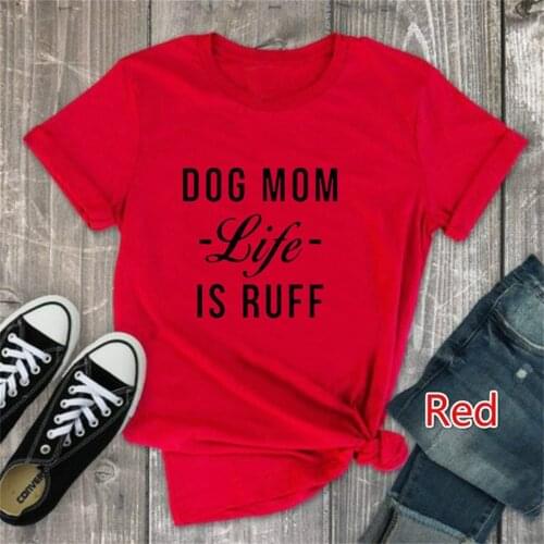 DOG MOM Life Is Ruff Letter Print T Shirt Women Short Sleeve O Neck Women Tshirt Ladies Tee Shirt Tops TX5657